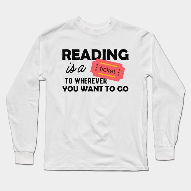 Reading is a ticket to wherever you want to go Long Sleeve T-Shirt by KC Happy Shop